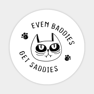 Even Baddies Get Saddies Funny Cat Meme for Men Women Magnet